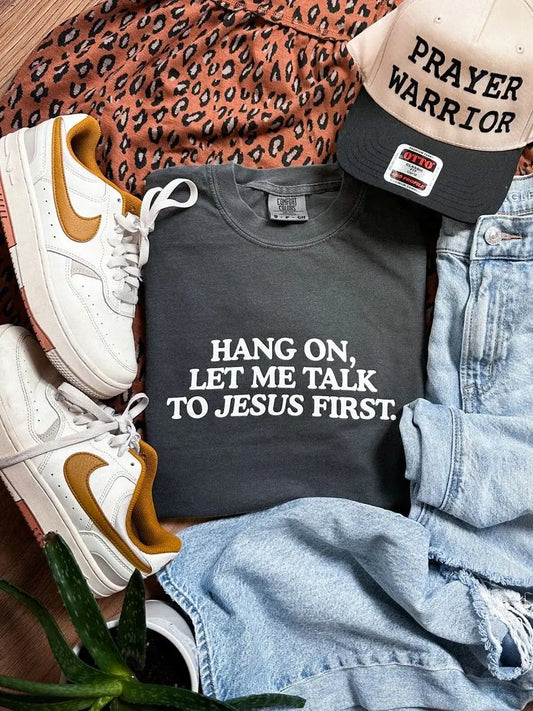Hang On, Let Me Talk to Jesus First Tee
